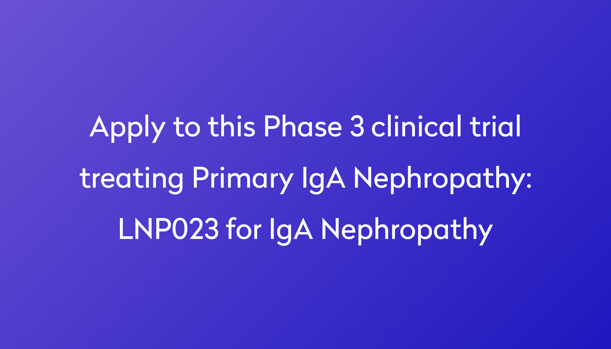 LNP023 For IgA Nephropathy Clinical Trial 2023 Power lnp023-for-iga-nephropathy-clinical-trial-2023-power